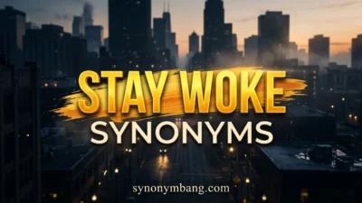 Stay Woke Synonyms